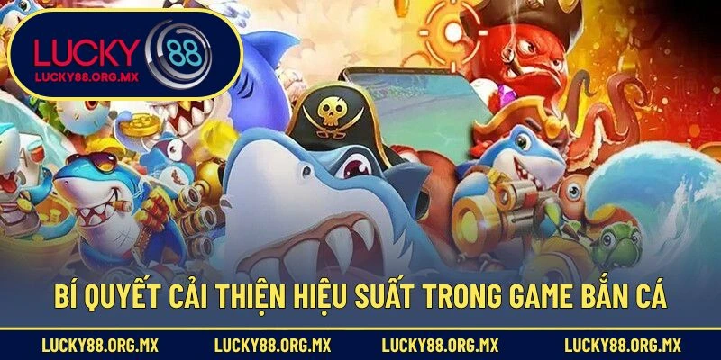 Bí quyết cải thiện hiệu suất trong game bắn cá