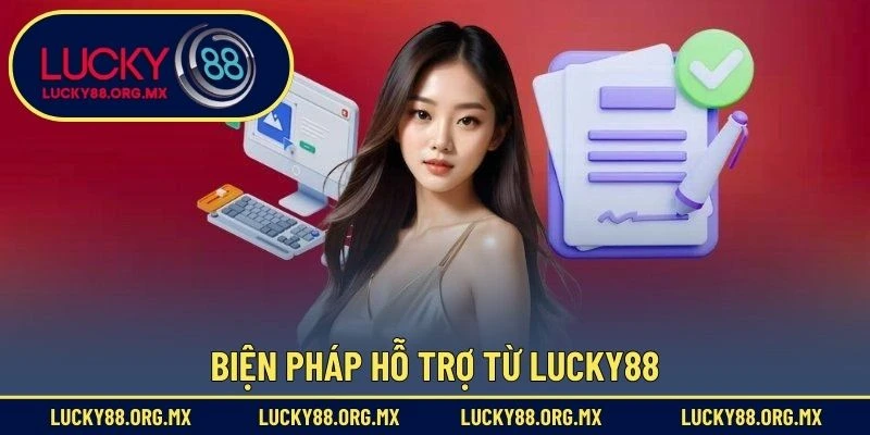 Biện pháp hỗ trợ từ Lucky88