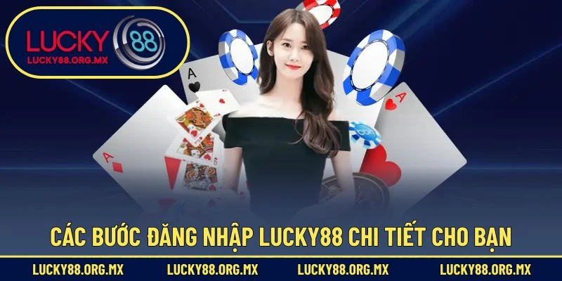 Các bước đăng nhập Lucky88 chi tiết cho bạn