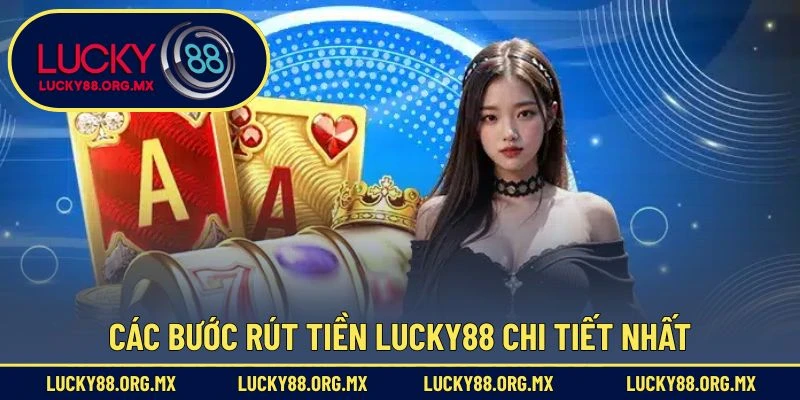 Các bước rút tiền Lucky88 chi tiết nhất