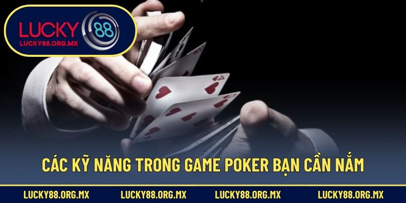 Các kỹ năng trong game Poker bạn cần nắm