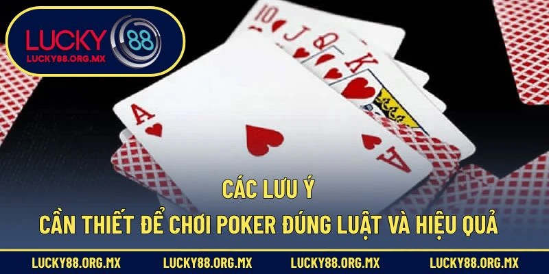 Các lưu ý cần thiết để chơi Poker đúng luật và hiệu quả