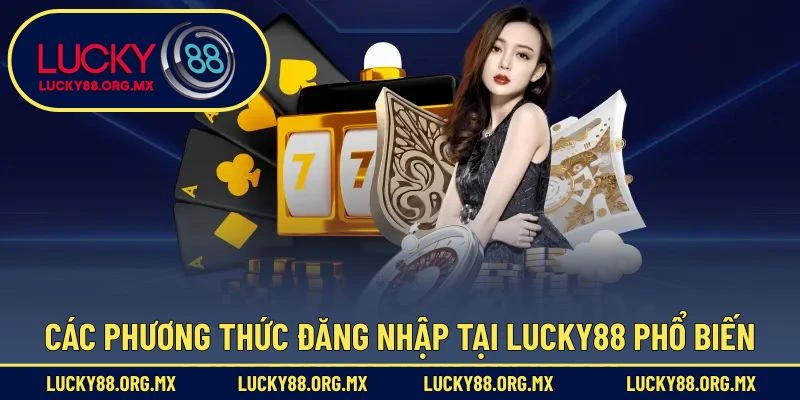 Các phương thức đăng nhập tại Lucky88 phổ biến