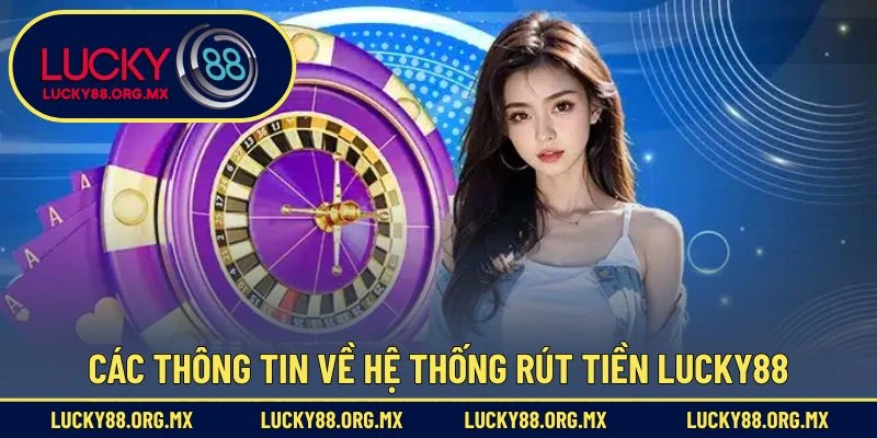 Các thông tin về hệ thống rút tiền Lucky88