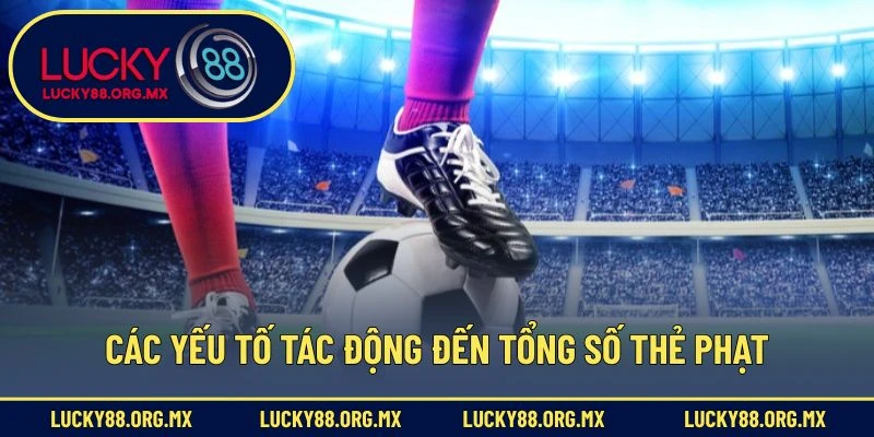 Các yếu tố tác động đến tổng số thẻ phạt