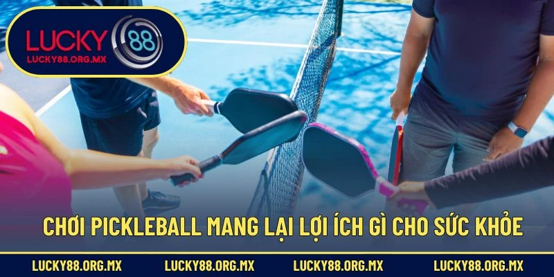 Chơi Pickleball mang lại lợi ích gì cho sức khỏe