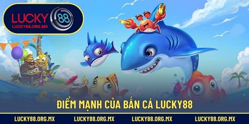 Điểm mạnh của bắn cá Lucky88