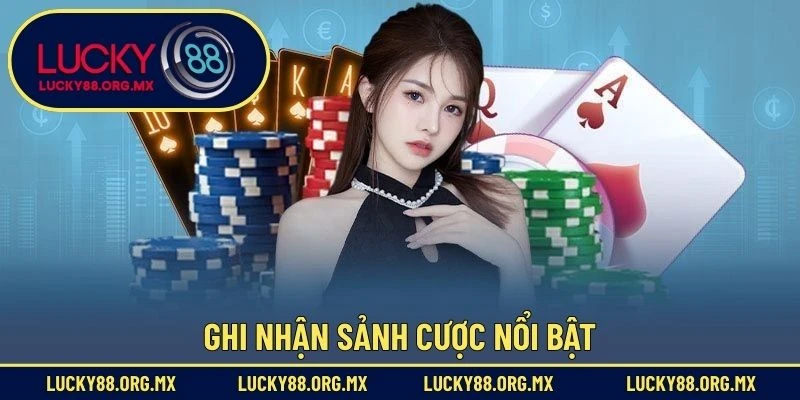 Ghi nhận sảnh cược nổi bật