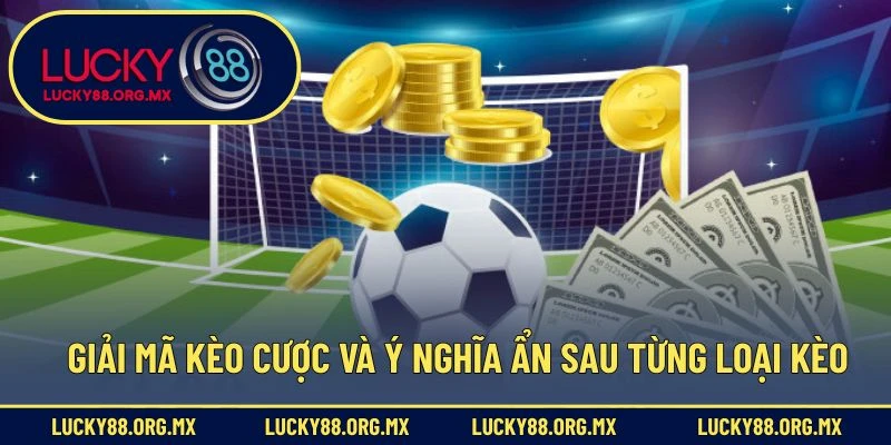 Giải mã kèo cược và ý nghĩa ẩn sau từng loại kèo