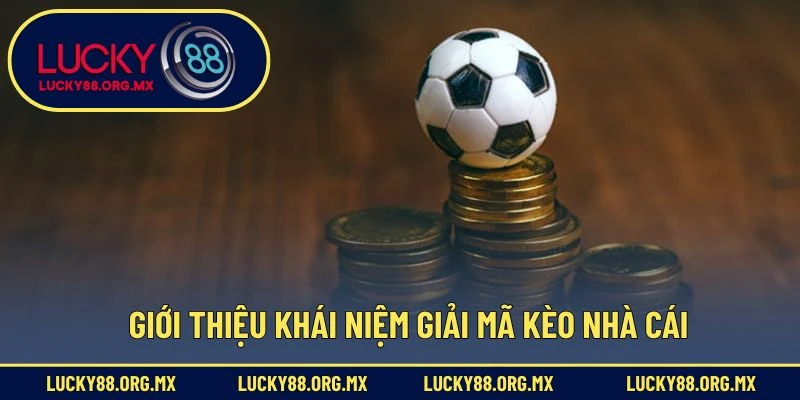 Giới thiệu khái niệm giải mã kèo nhà cái