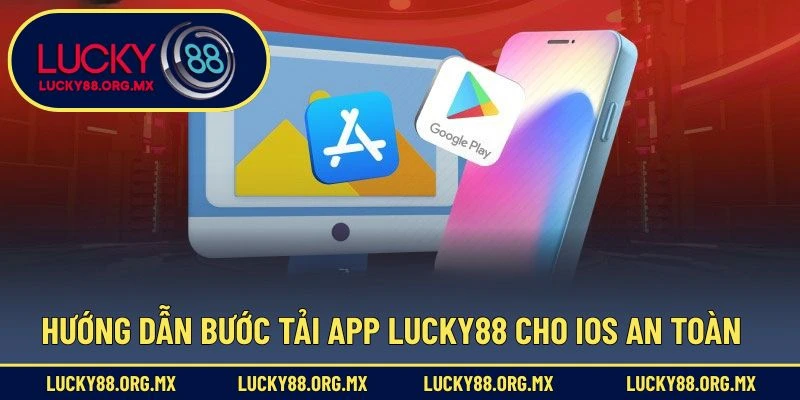 Hướng dẫn bước tải app Lucky88 cho iOS an toàn
