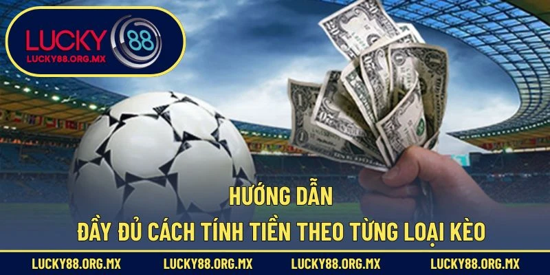 Hướng dẫn đầy đủ cách tính tiền theo từng loại kèo