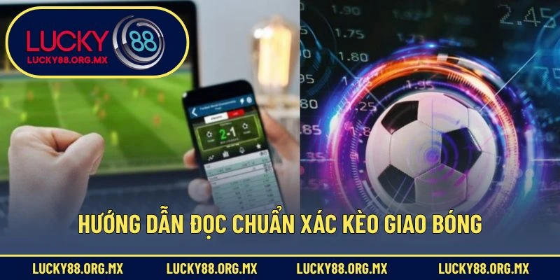 Hướng dẫn đọc chuẩn xác kèo giao bóng
