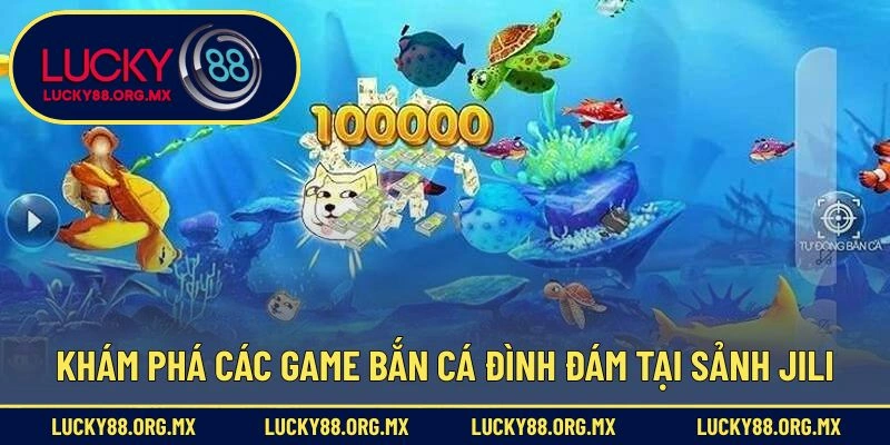Khám phá các game bắn cá đình đám tại sảnh JILI.