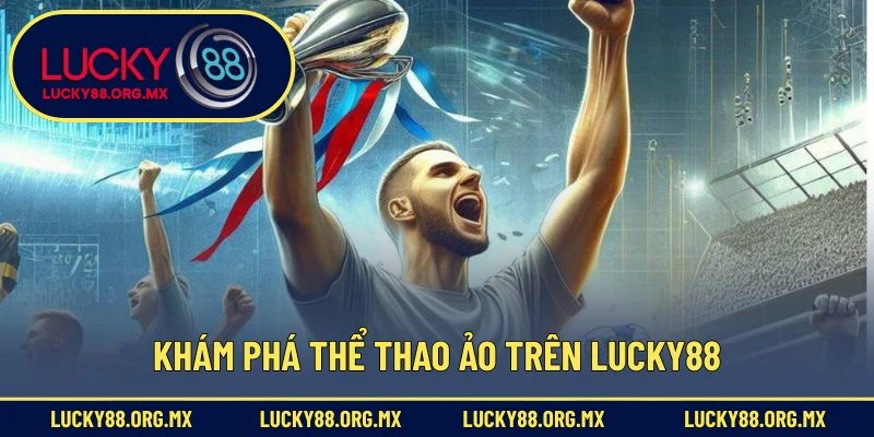 Khám phá thể thao ảo trên Lucky88