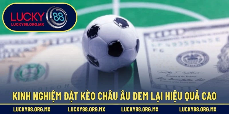 Kinh nghiệm đặt kèo châu Âu đem lại hiệu quả cao