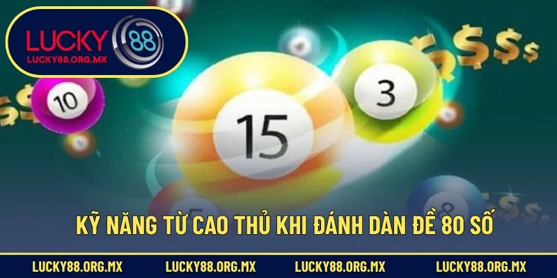 Kỹ năng từ cao thủ khi đánh dàn đề 80 số