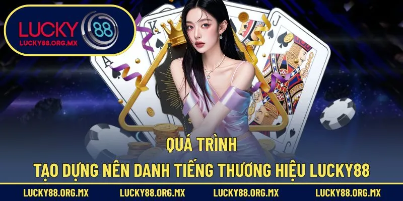 Quá trình tạo dựng nên danh tiếng thương hiệu Lucky88