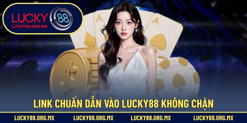 Link dẫn vào nhà cái Lucky88 đảm bảo không chặn