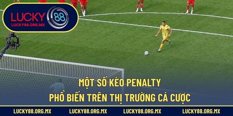 Một số kèo penalty phổ biến trên thị trường cá cược