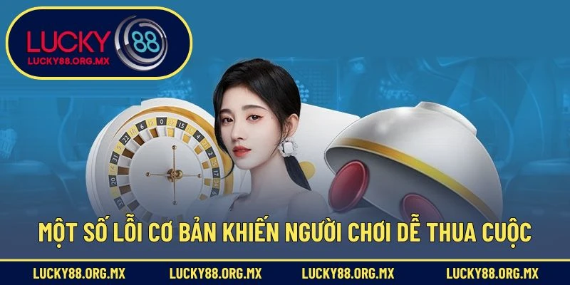 Một số lỗi cơ bản khiến người chơi dễ thua cuộc