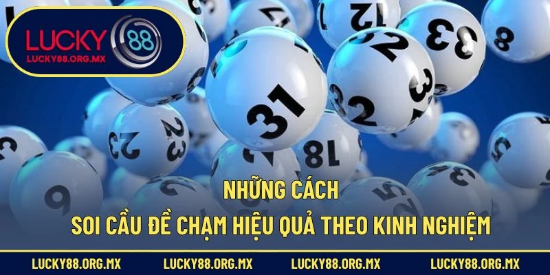 Những cách soi cầu đề chạm hiệu quả theo kinh nghiệm
