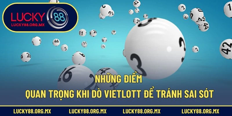 Những điểm quan trọng khi dò Vietlott để tránh sai sót