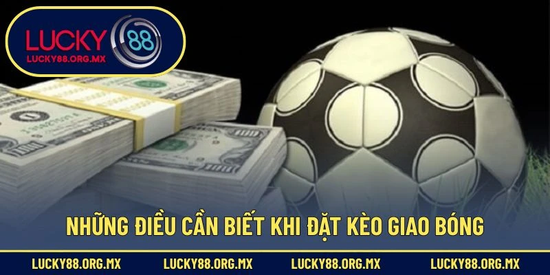 Những điều cần biết khi đặt kèo giao bóng