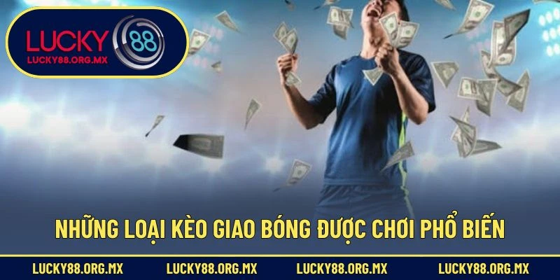 Những loại kèo giao bóng được chơi phổ biến