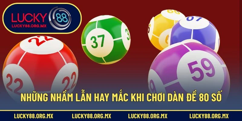 Những nhầm lẫn hay mắc khi chơi dàn đề 80 số