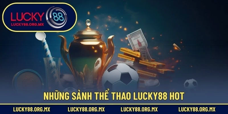 Những sảnh thể thao Lucky88 hot