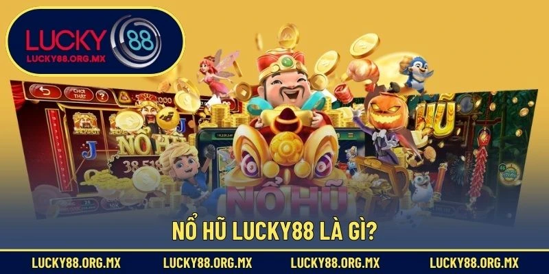 Nổ hũ Lucky88 là gì?