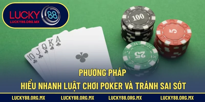 Phương pháp hiểu nhanh luật chơi Poker và tránh sai sót
