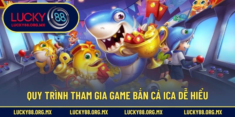 Quy trình tham gia game bắn cá Ica dễ hiểu