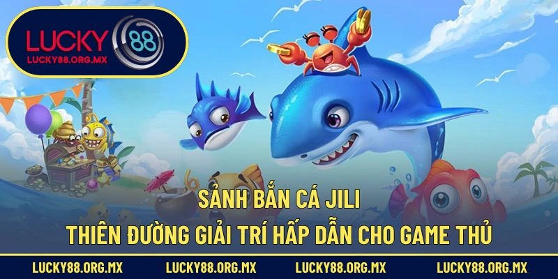 Sảnh Bắn Cá Jili