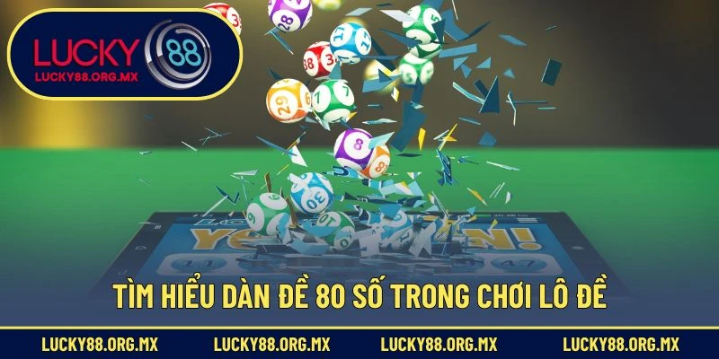 Tìm hiểu dàn đề 80 số trong chơi lô đề