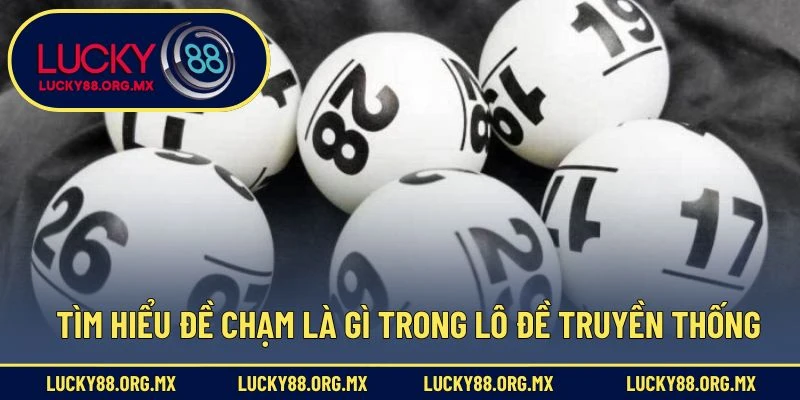 Tìm hiểu đề chạm là gì trong lô đề truyền thống