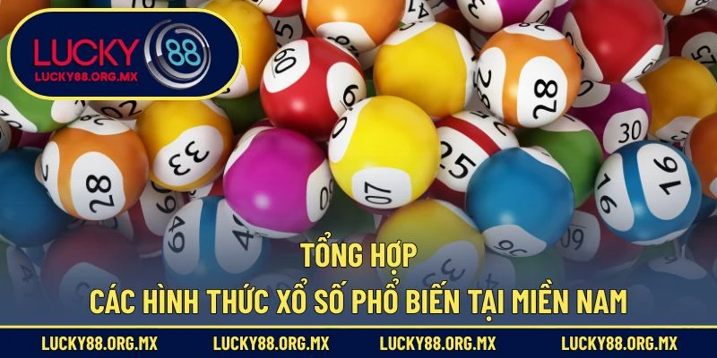 Tổng hợp các hình thức xổ số phổ biến tại miền Nam