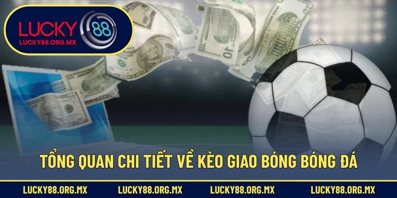 Tổng quan chi tiết về kèo giao bóng bóng đá