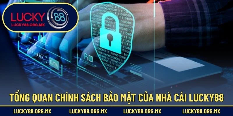 Tổng quan về chính sách bảo mật của nhà cái Lucky88