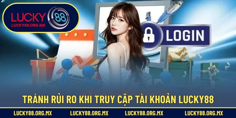 Tránh rủi ro khi truy cập tài khoản Lucky88