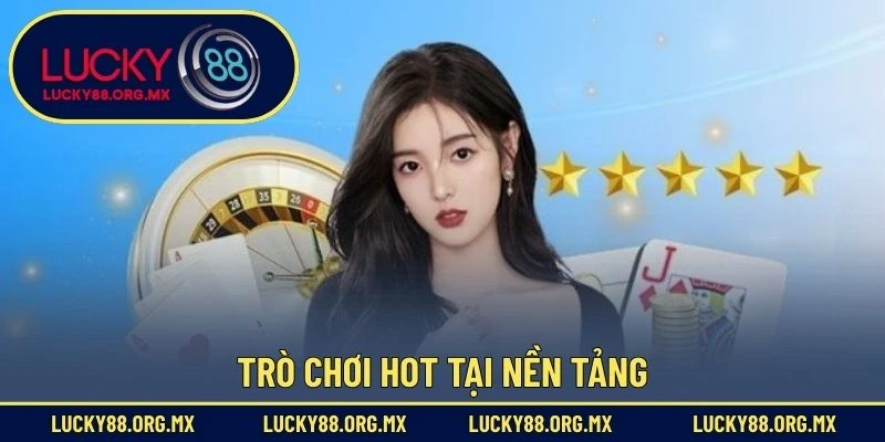Trò chơi hot tại nền tảng