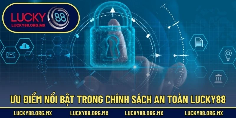 Ưu điểm nổi bật trong chính sách an toàn Lucky88