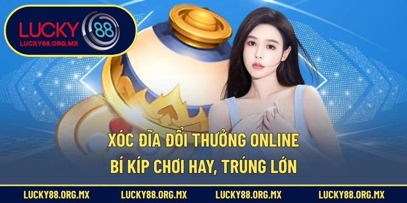 Xóc Đĩa Đổi Thưởng Online